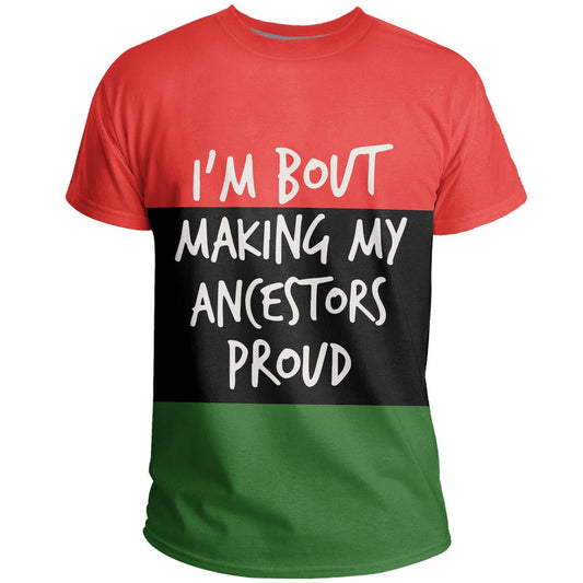 African I&#39;m Bout Making My Ancestor Proud T Shirt