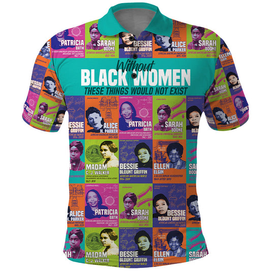 African Women Inventors Without Black Women These Things Would Not Exist Polo Shirt
