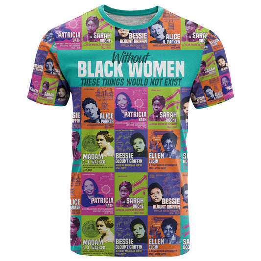 African Women Inventors Without Black Women These Things Would Not Exist T Shirt