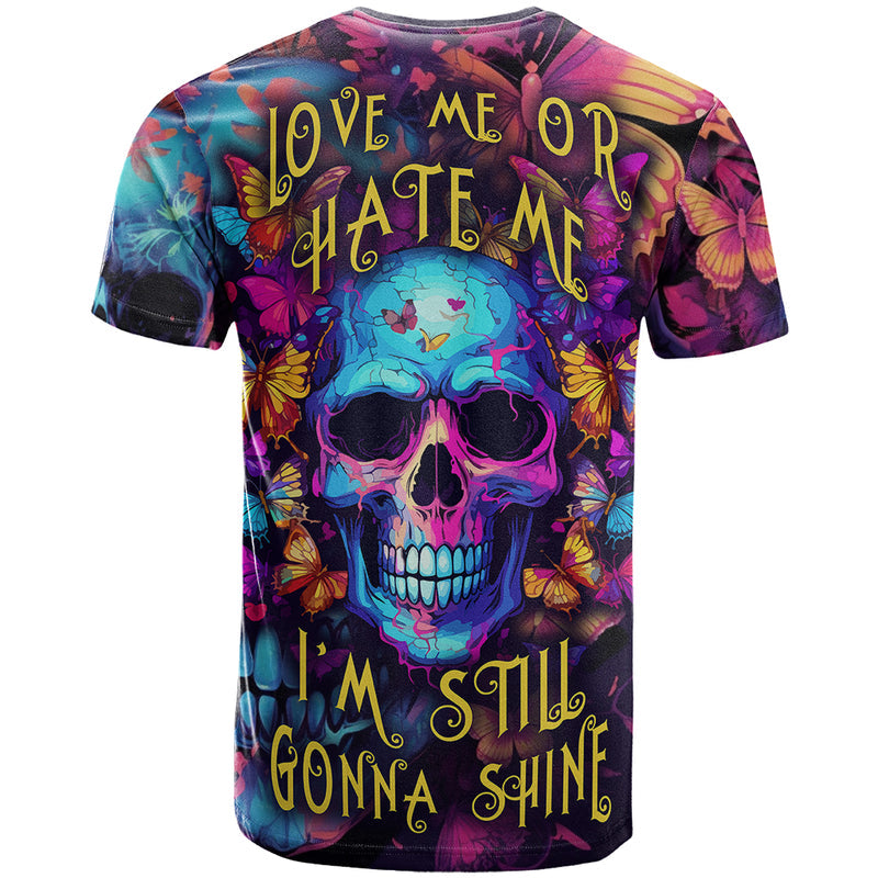 Fantasy Skull with Butterflies Love me or hate me i&#39;m still gonna shine T Shirt